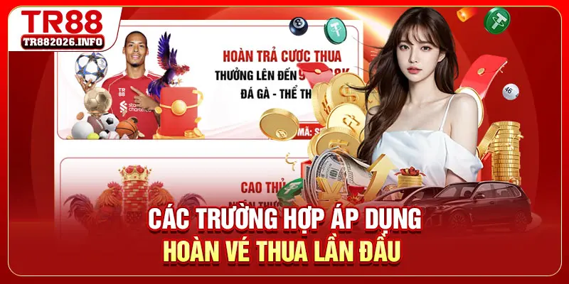Các trường hợp áp dụng hoàn vé thua lần đầu