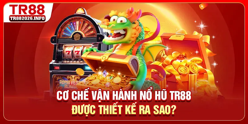Cơ chế vận hành nổ hũ TR88 được thiết kế ra sao?