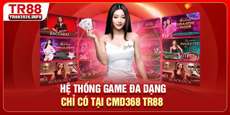 Hệ thống game đa dạng chỉ có tại CMD368 TR88 