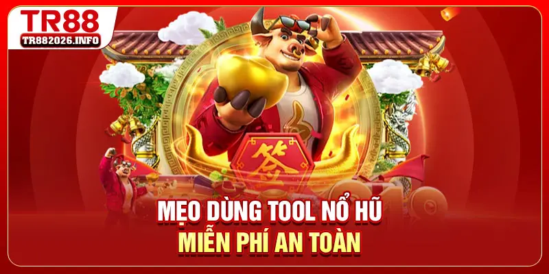 Mẹo dùng tool nổ hũ miễn phí an toàn