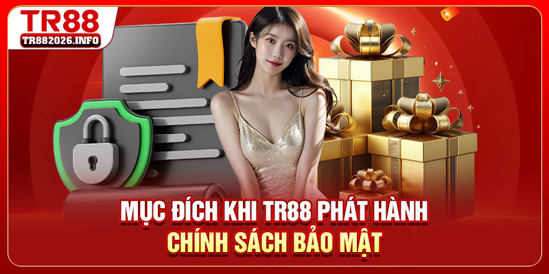 Mục đích khi TR88 phát hành chính sách bảo mật