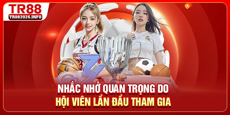 Nhắc nhở quan trọng do hội viên lần đầu tham gia